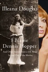 Book cover of I Blame Dennis Hopper by Illeana Douglas