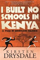 Book cover of I Built No Schools in Kenya by Kirsten Drysdale