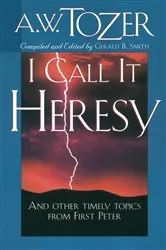 Book cover of I Call It Heresy by A W Tozer