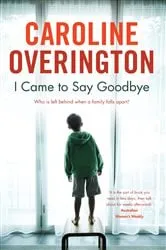 Book cover of I Came To Say Goodbye by Caroline Overington