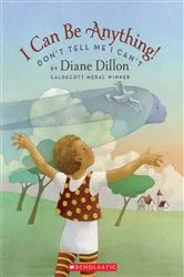 Book cover of I Can Be Anything! Don't Tell Me I Can't by Diane Dillon
