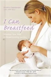Book cover of I Can Breastfeed by Kristina Chamberlain CNM ARNP IBCLC