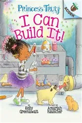Book cover of I Can Build It!: An Acorn Book (Princess Truly #3) by Kelly Greenawalt
