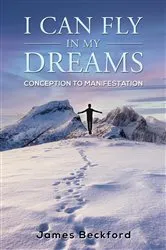 Book cover of I Can Fly in My Dreams: Conception to Manifestation by James Beckford