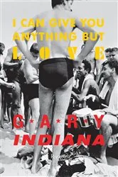 Book cover of I Can Give You Anything But Love by Gary Indiana