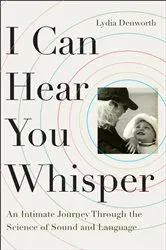 Book cover of I Can Hear You Whisper by Lydia Denworth