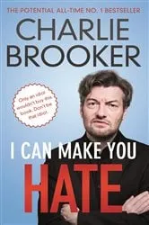 Book cover of I Can Make You Hate by Charlie Brooker
