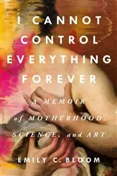 Book cover of I Cannot Control Everything Forever by Emily C. Bloom