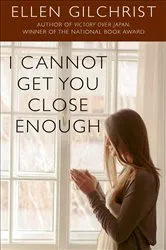 Book cover of I Cannot Get You Close Enough by Ellen Gilchrist