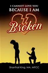 Book cover of I Cannot Love You Because I Am Broken by ShanTrail King