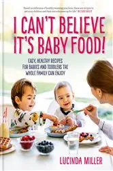 Book cover of I Can't Believe It's Baby Food! by Lucinda Miller