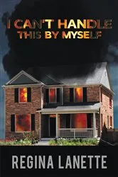 Book cover of I Can't Handle This By Myself by Regina Lanette
