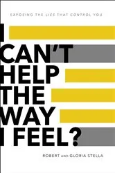 Book cover of I Can't Help the Way I Feel? by Robert Stella