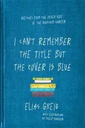 Book cover of I Can't Remember the Title but the Cover is Blue by Elias Greig