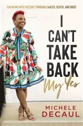 Book cover of I Can't Take Back My Yes by Michele DeCaul
