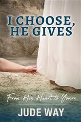 Book cover of I Choose, He Gives by Jude Way