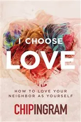 Book cover of I Choose Love by Chip Ingram