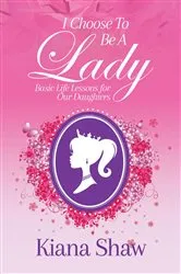 Book cover of I Choose To Be a Lady by Kiana Shaw