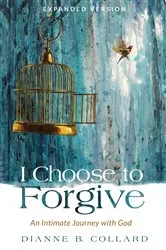 Book cover of I Choose to Forgive by Dianne B. Collard