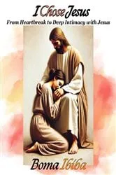 Book cover of I Chose Jesus by Boma Ibiba