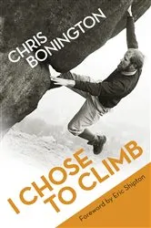 Book cover of I Chose To Climb by Chris Bonington