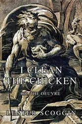 Book cover of I Clean the Chicken by Lester Scoggin