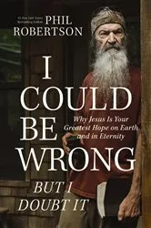 Book cover of I Could Be Wrong, But I Doubt It by Phil Robertson