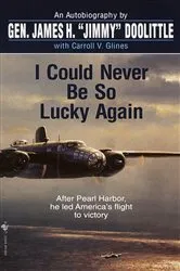 Book cover of I Could Never Be So Lucky Again by James Doolittle