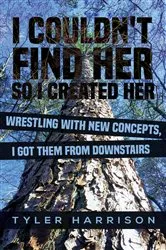 Book cover of I Couldn't Find Her So I Created Her by Tyler Harrison
