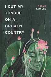 Book cover of i cut my tongue on a broken country by Kyo Lee