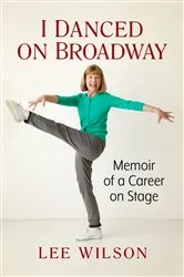 Book cover of I Danced on Broadway by Lee Wilson