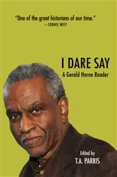 Book cover of I Dare Say by Gerald Horne