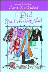 Book cover of I Did (But I Wouldn't Now) by Cara Lockwood
