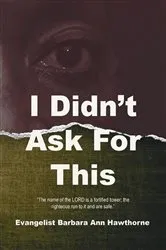 Book cover of I Didn't Ask For This by Barbara Hawthorne