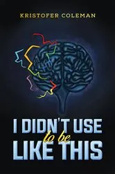 Book cover of I Didn't Use to Be Like This by Kristofer Coleman