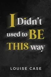 Book cover of I Didn't Used To Be This Way by Unknown