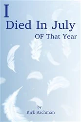 Book cover of I Died In July Of That Year by Kirk Bachman