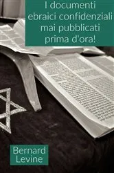 Book cover of I documenti ebraici confidenziali mai pubblicati prima d'ora! by Bernard Levine