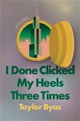 Book cover of I Done Clicked My Heels Three Times by Taylor Byas