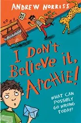 Book cover of I Don't Believe It, Archie! by Andrew Norriss
