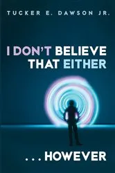 Book cover of I Don’t Believe That Either . . . However by Tucker E.Jr. Dawson