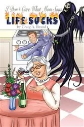 Book cover of I Don’T Care What Mom Says, “Life Sucks” by Unknown