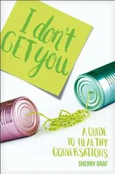 Book cover of I Don't Get You by Sherry Graf