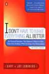 Book cover of I Don't Have to Make Everything All Better by Gary Lundberg