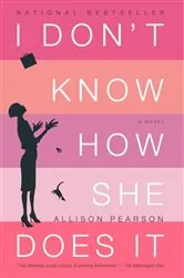 Book cover of I Don't Know How She Does It by Allison Pearson