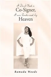 Book cover of I Don't Need a Co-Signer, I am Endorsed by Heaven by Ramada Woods