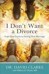 Book cover of I Don't Want a Divorce by Dr. David Clarke