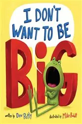 Book cover of I Don't Want to Be Big by Dev Petty