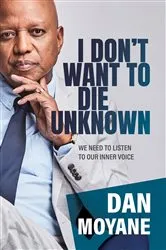 Book cover of I Don't Want to Die Unknown by Dan Moyane
