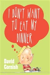 Book cover of I Don't Want to Eat My Dinner by David Cornish